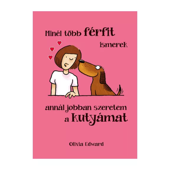 Minél több FÉRFIT ismerek, annál jobban szeretem a KUTYÁMAT