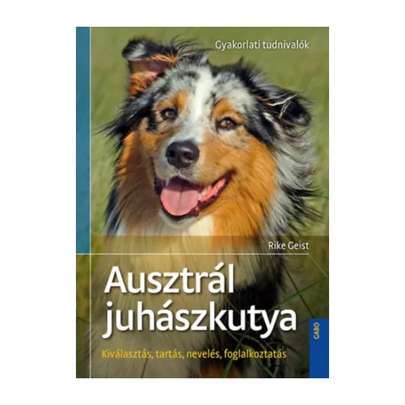 A képen az Ausztrál juhászkutya című könyv látható a háttérben egy ausztrál juhászkutya.