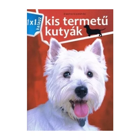A képen a Kis termetű kutyák 1x1 kalauz című könyv látható a háttérben egy tacskó és egy westie.