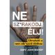 Ne sz*rakodj, élj! - Útmutató a nem elb*szott élethez